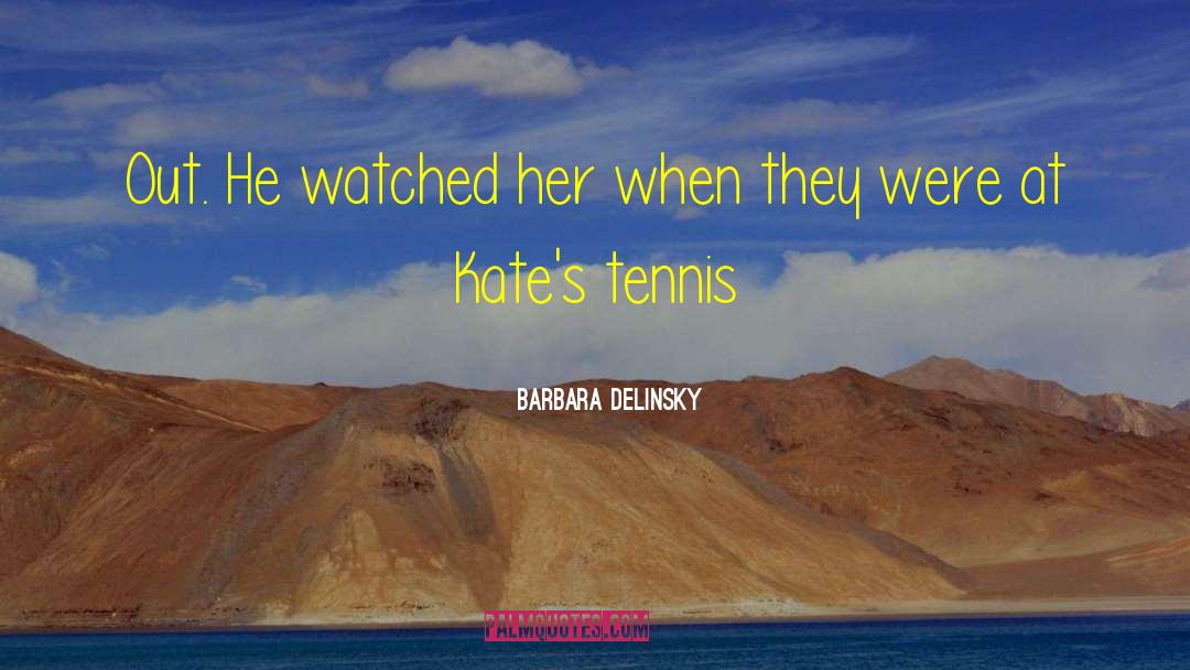 Barbara Delinsky Quotes: Out. He watched her when