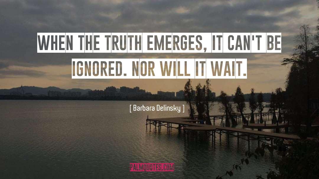 Barbara Delinsky Quotes: When the truth emerges, it