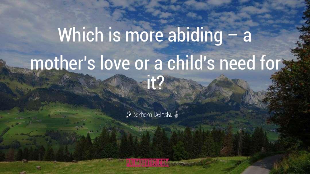 Barbara Delinsky Quotes: Which is more abiding –