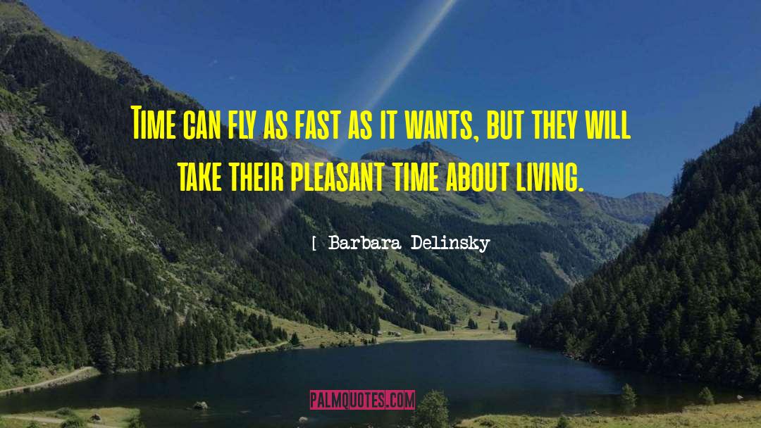 Barbara Delinsky Quotes: Time can fly as fast