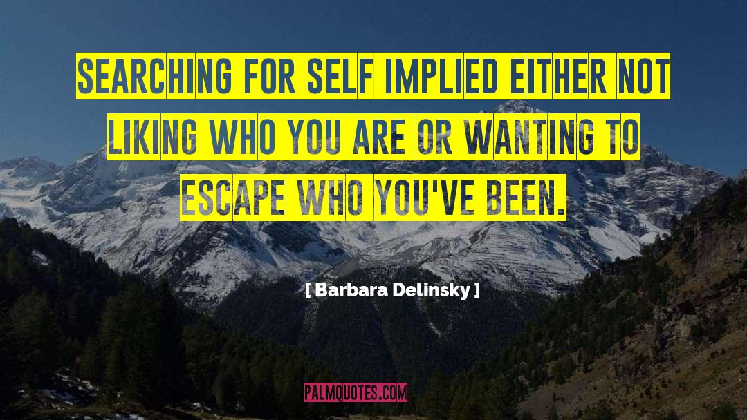 Barbara Delinsky Quotes: Searching for self implied either