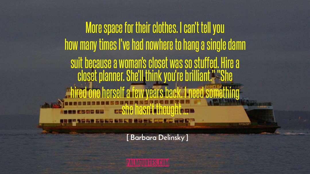 Barbara Delinsky Quotes: More space for their clothes.