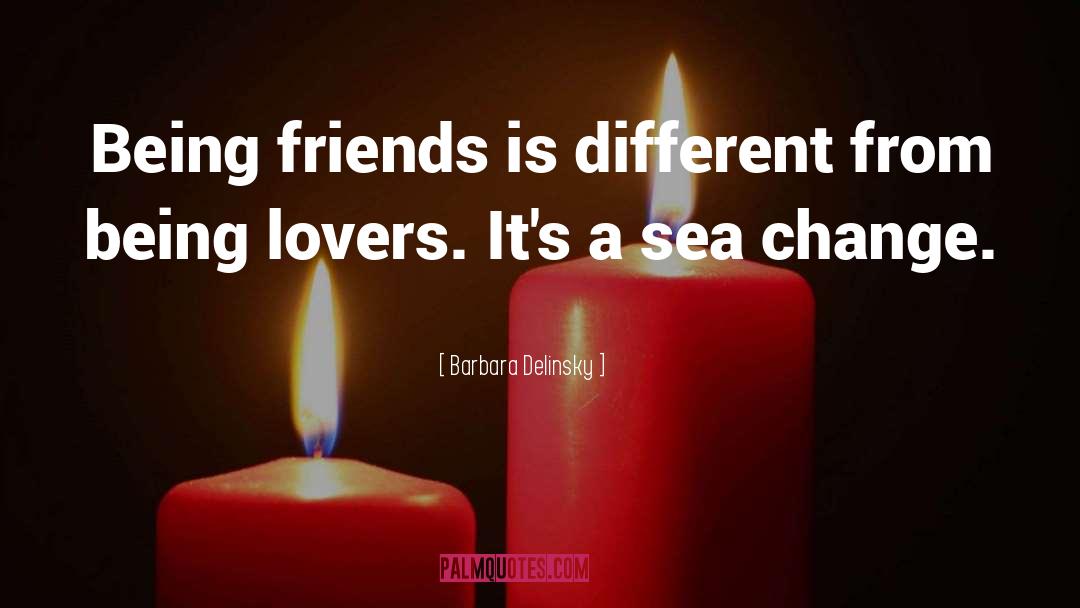 Barbara Delinsky Quotes: Being friends is different from