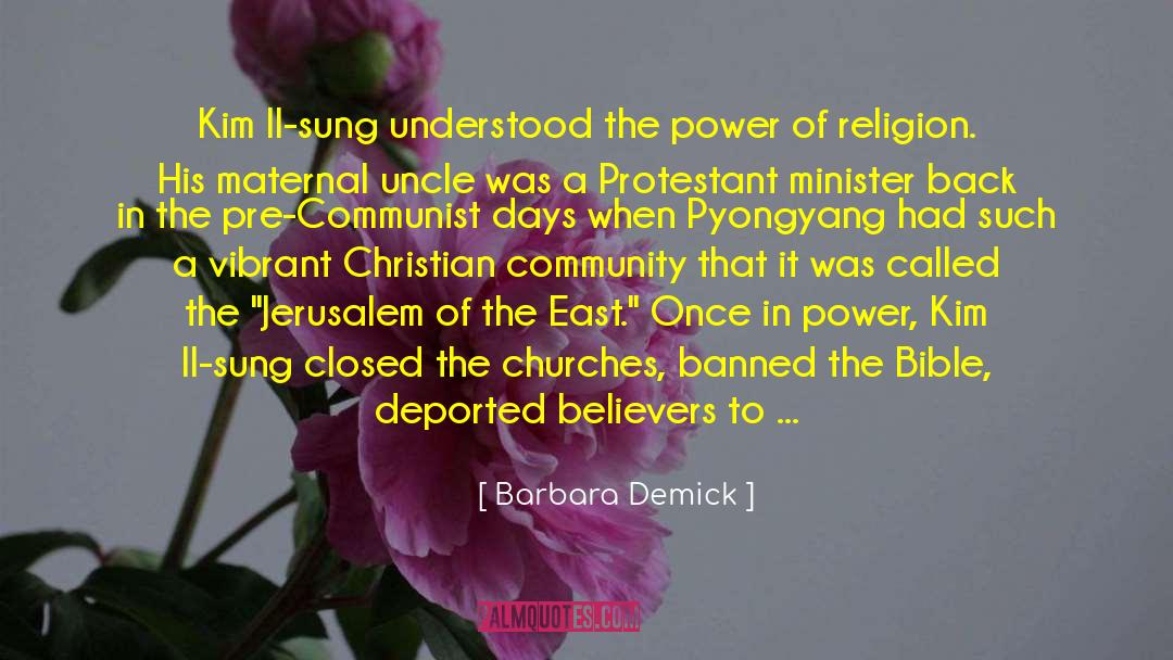 Barbara Demick Quotes: Kim Il-sung understood the power