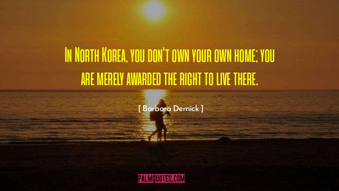 Barbara Demick Quotes: In North Korea, you don't