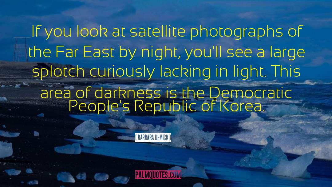 Barbara Demick Quotes: If you look at satellite