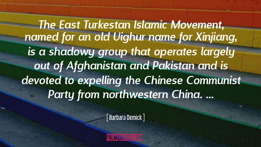 Barbara Demick Quotes: The East Turkestan Islamic Movement,