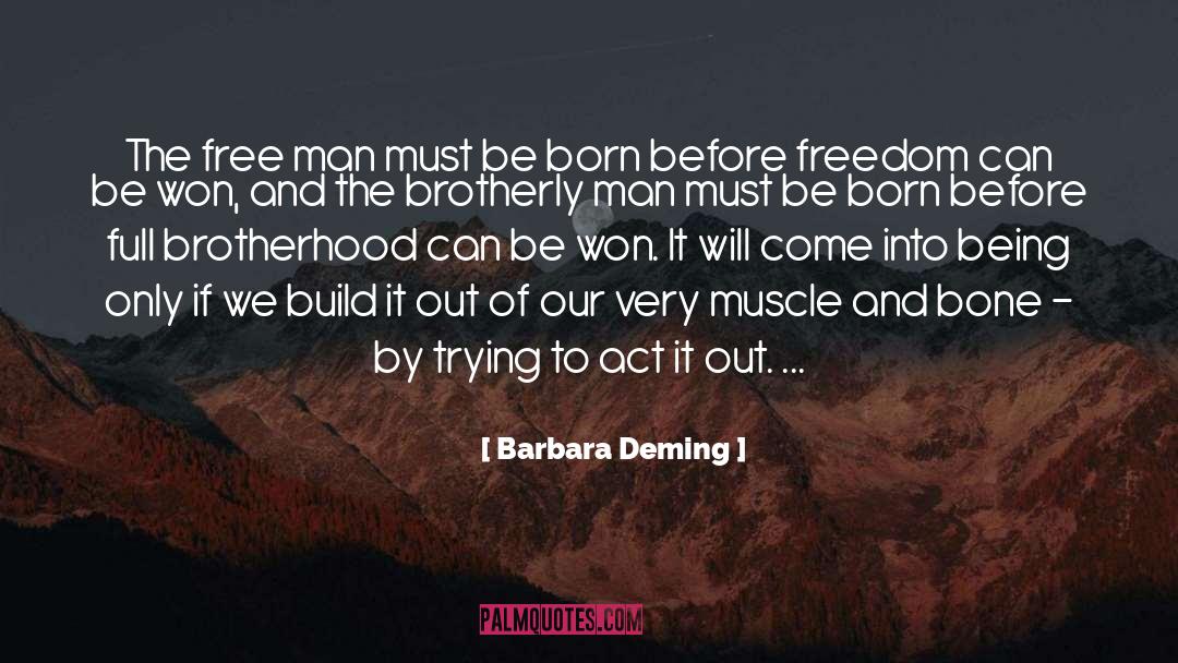 Barbara Deming Quotes: The free man must be