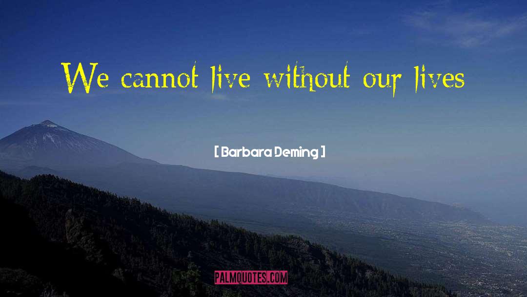 Barbara Deming Quotes: We cannot live without our