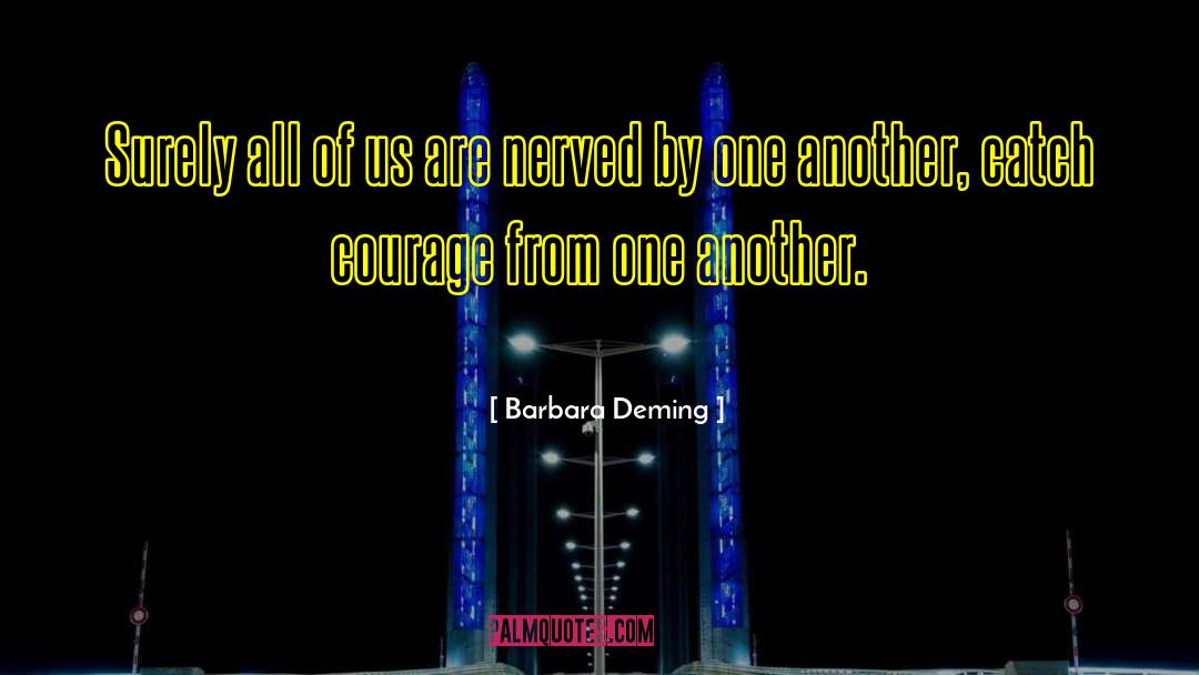 Barbara Deming Quotes: Surely all of us are