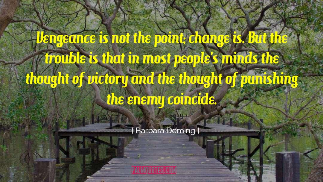 Barbara Deming Quotes: Vengeance is not the point;