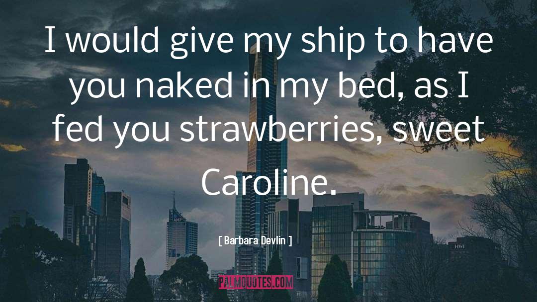 Barbara Devlin Quotes: I would give my ship