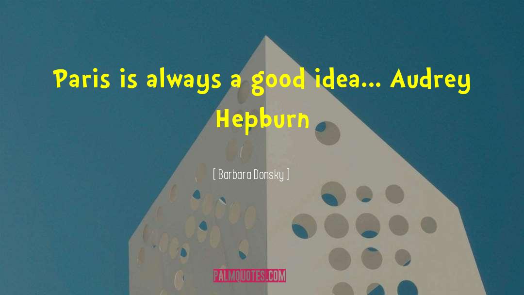 Barbara Donsky Quotes: Paris is always a good