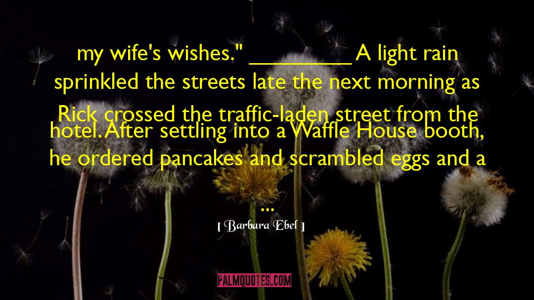 Barbara Ebel Quotes: my wife's wishes.