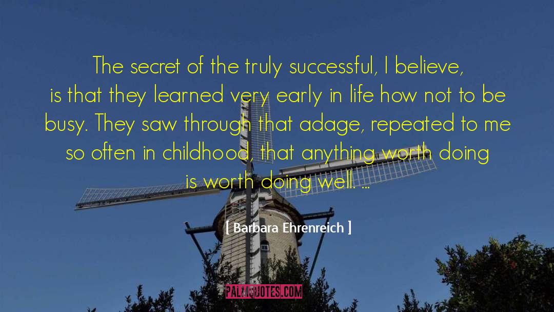 Barbara Ehrenreich Quotes: The secret of the truly