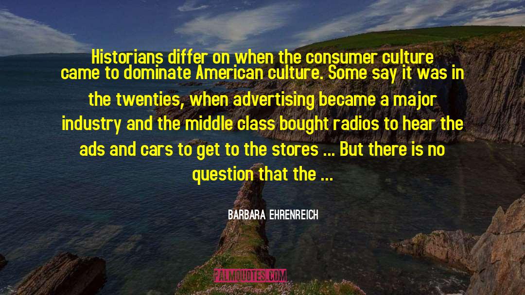 Barbara Ehrenreich Quotes: Historians differ on when the