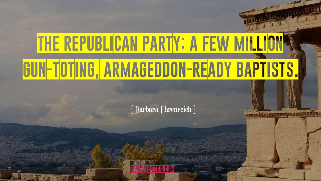 Barbara Ehrenreich Quotes: The Republican Party: a few