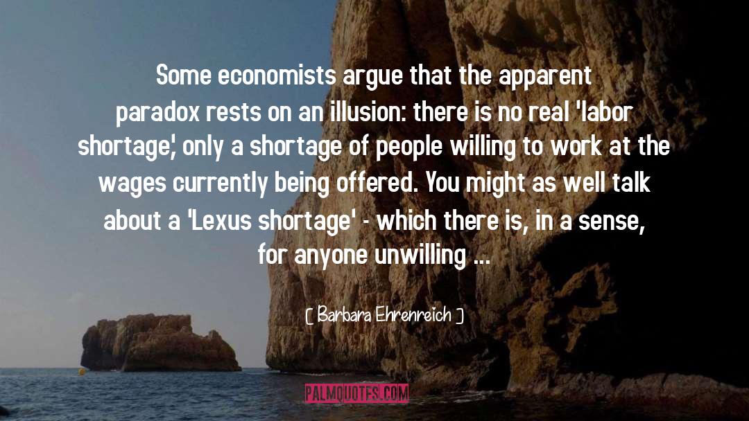 Barbara Ehrenreich Quotes: Some economists argue that the