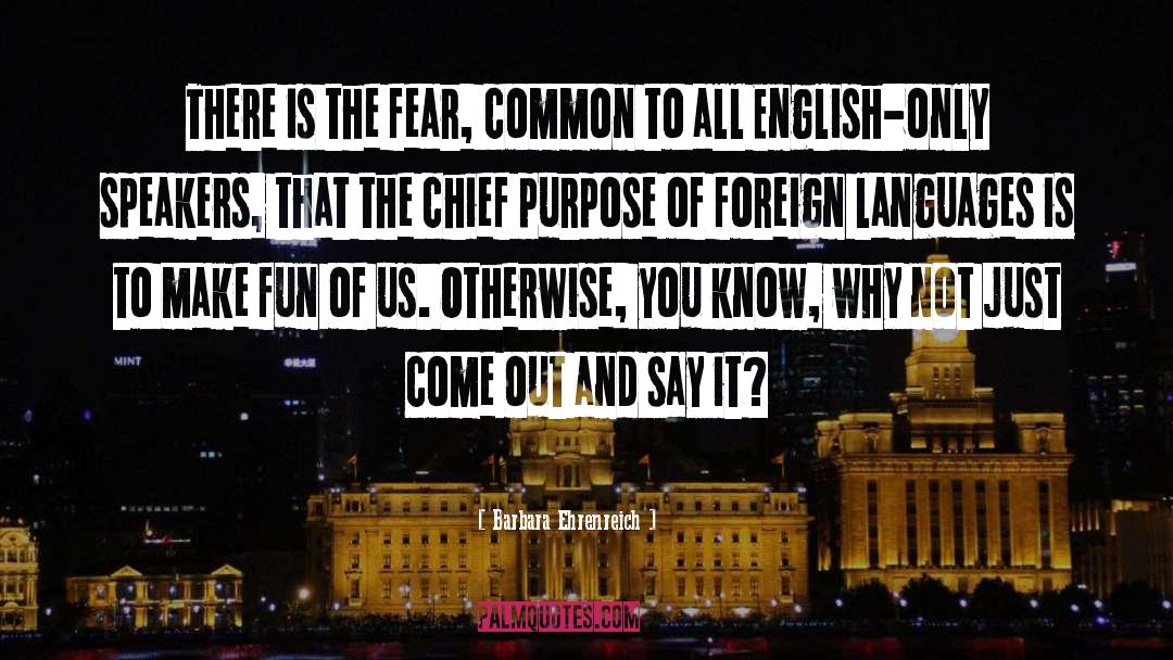 Barbara Ehrenreich Quotes: There is the fear, common