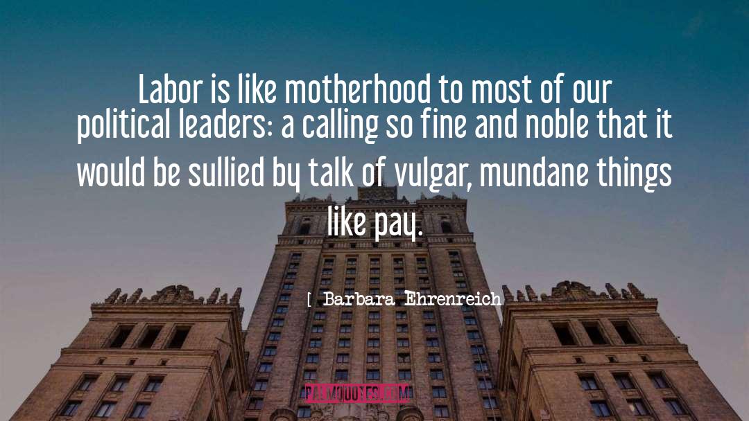 Barbara Ehrenreich Quotes: Labor is like motherhood to