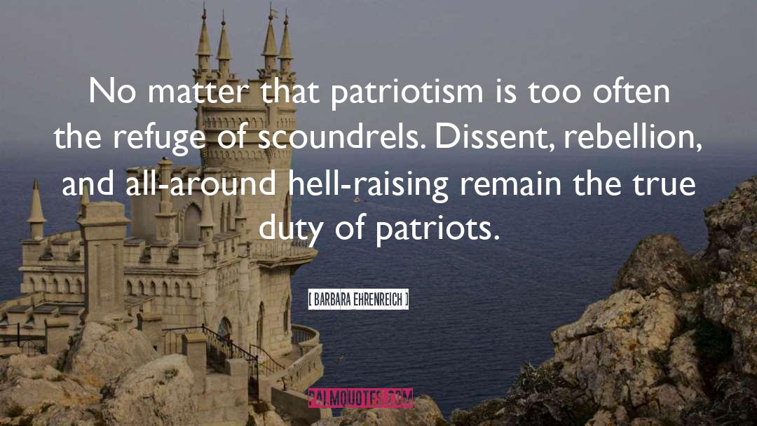 Barbara Ehrenreich Quotes: No matter that patriotism is