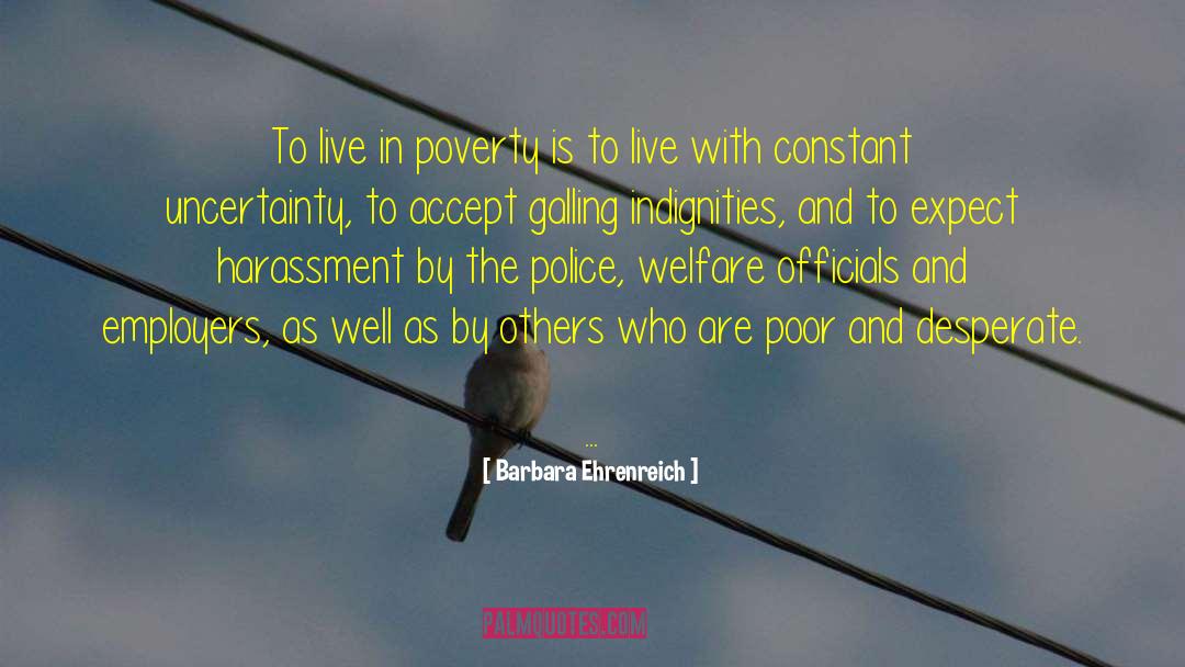 Barbara Ehrenreich Quotes: To live in poverty is