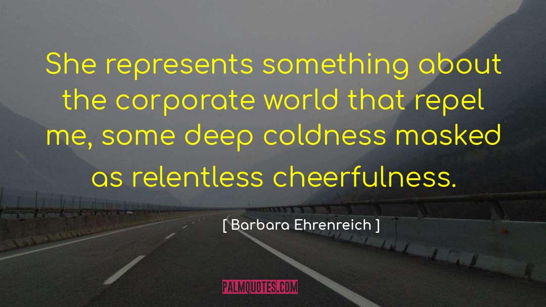 Barbara Ehrenreich Quotes: She represents something about the