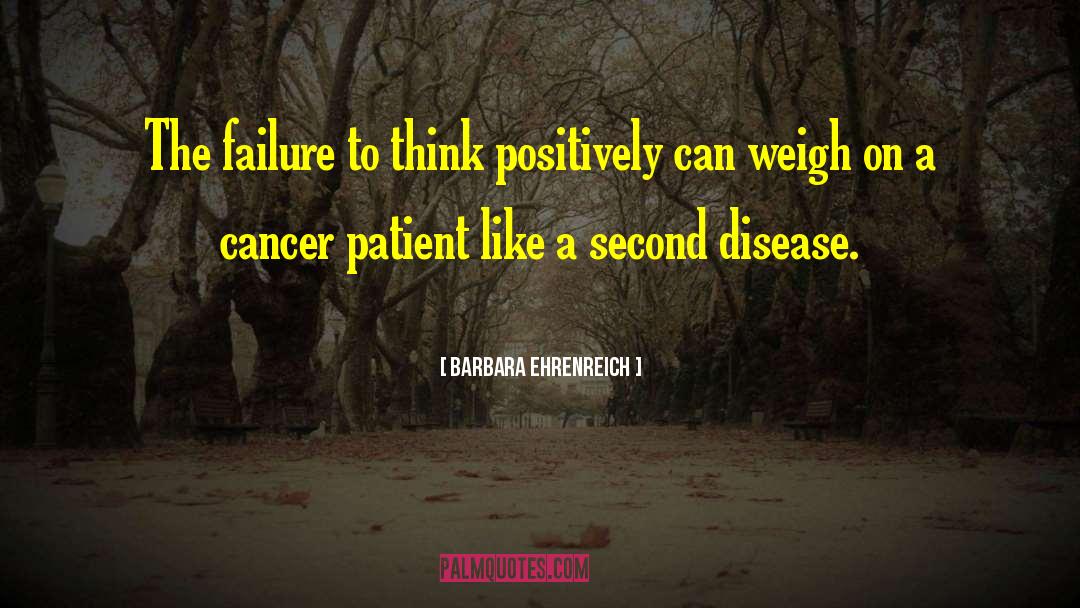 Barbara Ehrenreich Quotes: The failure to think positively