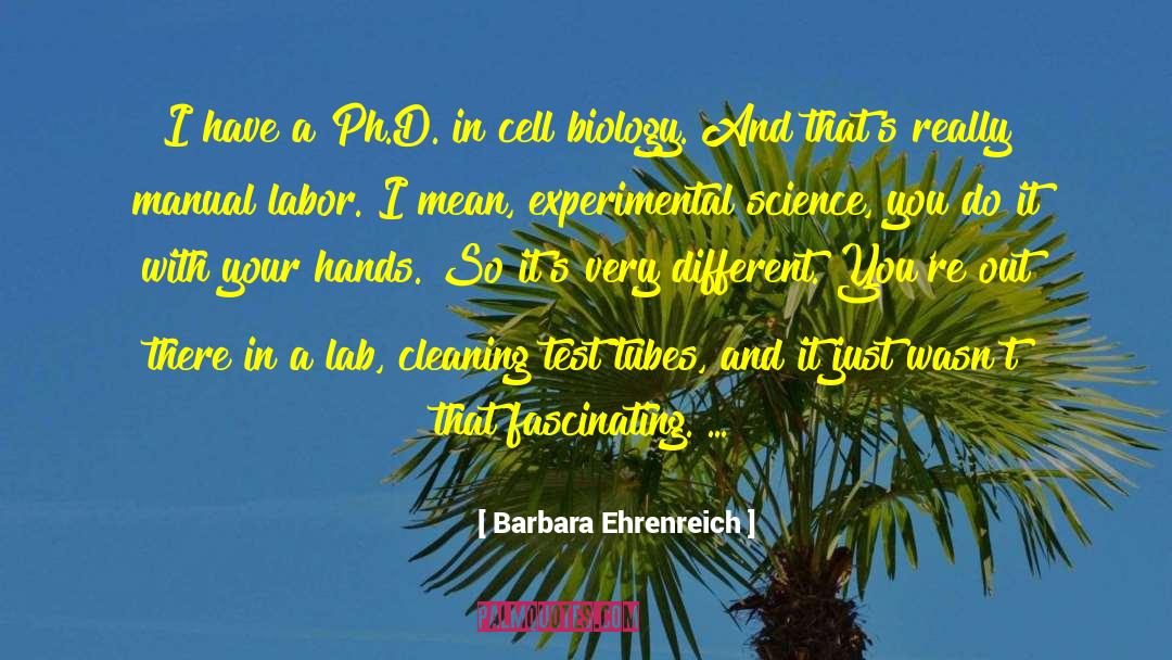 Barbara Ehrenreich Quotes: I have a Ph.D. in
