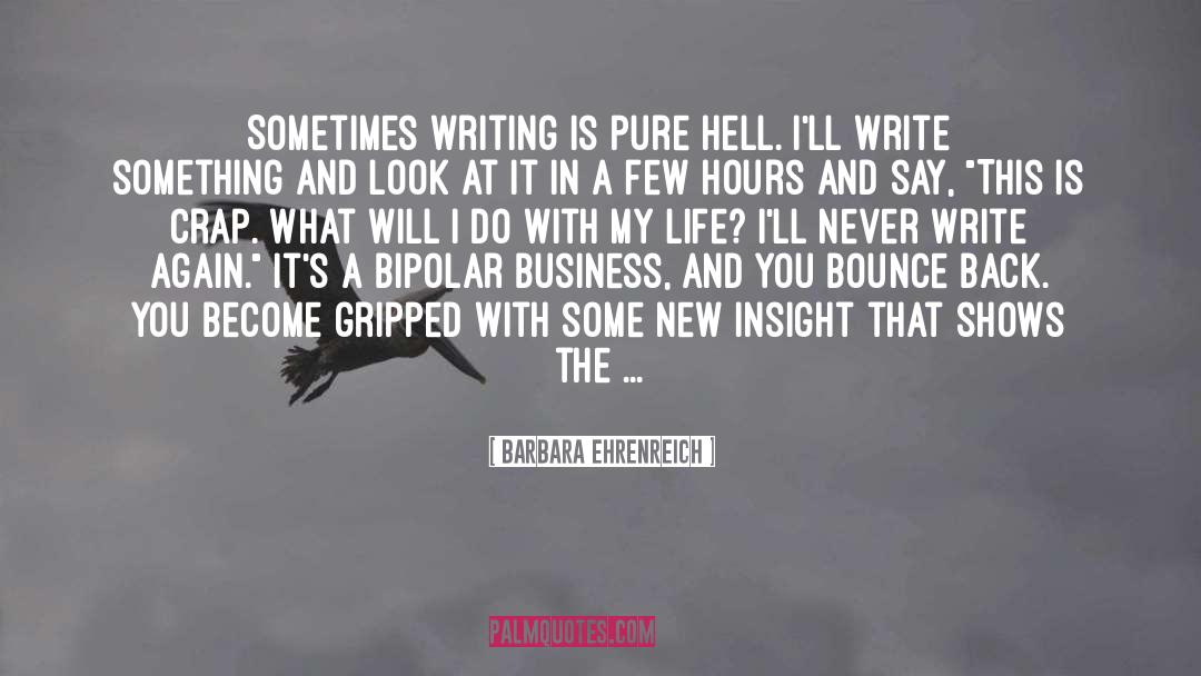 Barbara Ehrenreich Quotes: Sometimes writing is pure hell.