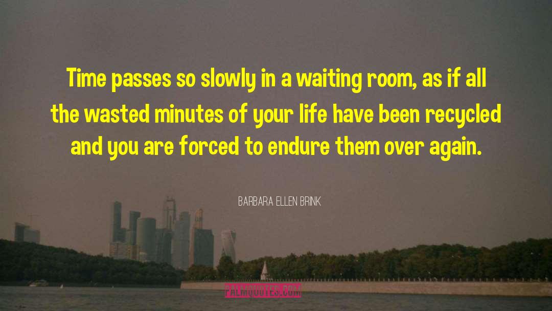 Barbara Ellen Brink Quotes: Time passes so slowly in