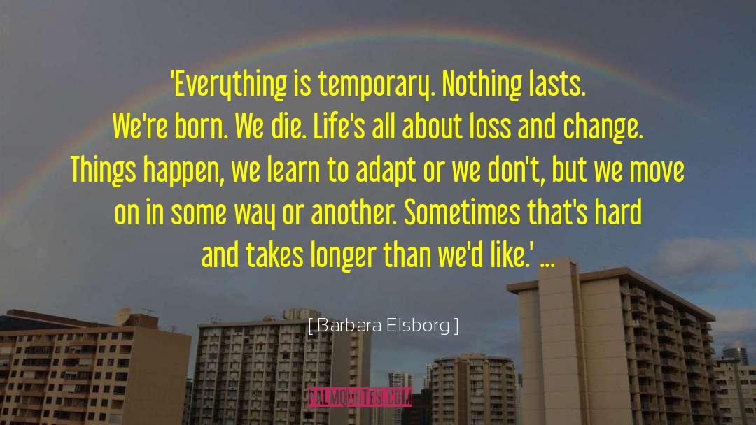 Barbara Elsborg Quotes: 'Everything is temporary. Nothing lasts.