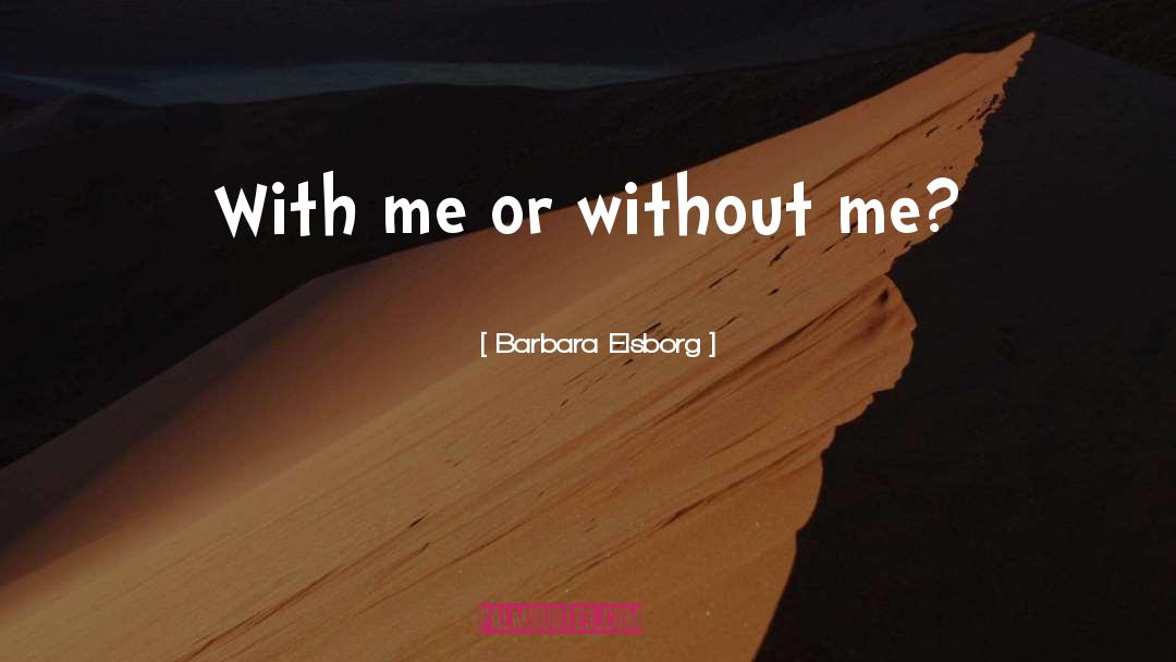 Barbara Elsborg Quotes: With me or without me?