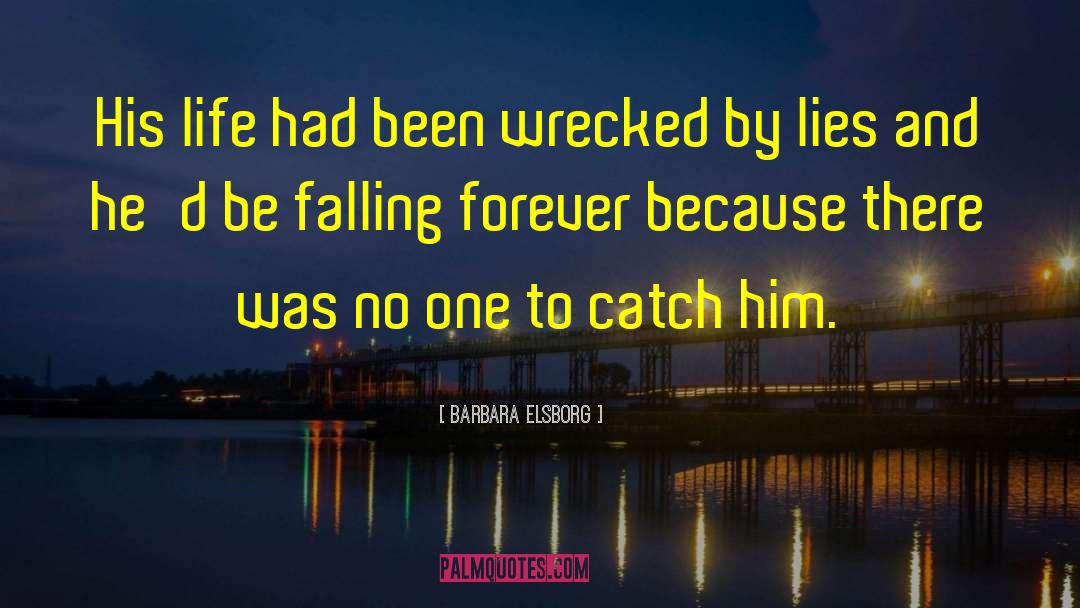 Barbara Elsborg Quotes: His life had been wrecked