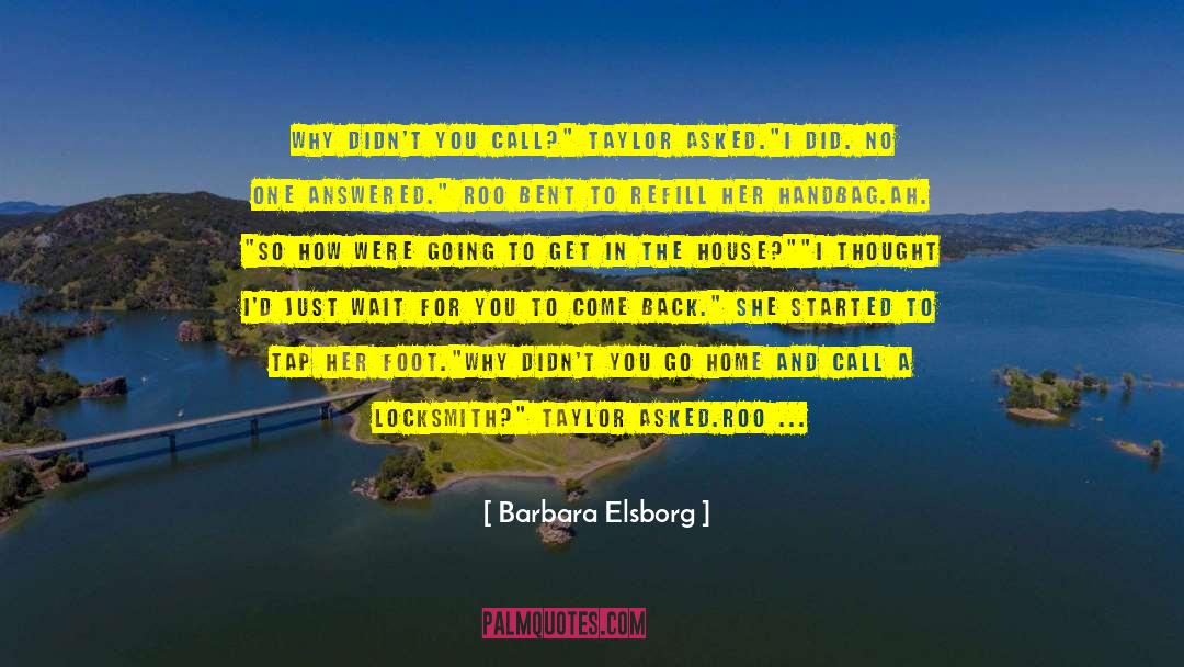 Barbara Elsborg Quotes: Why didn't you call?