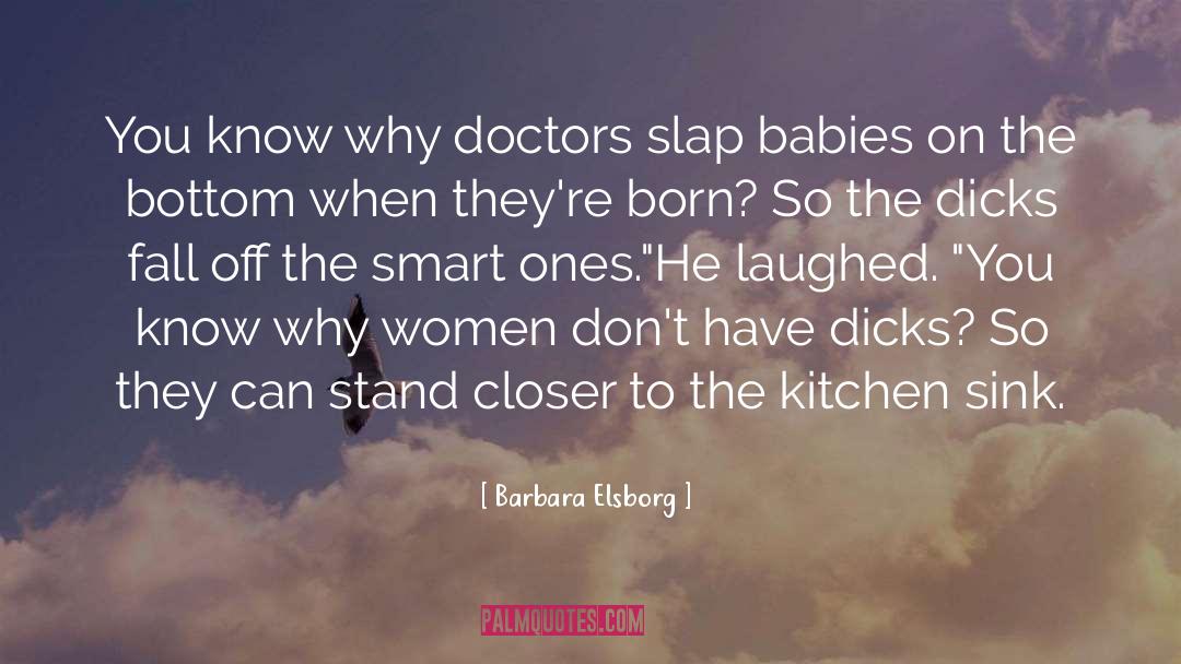 Barbara Elsborg Quotes: You know why doctors slap