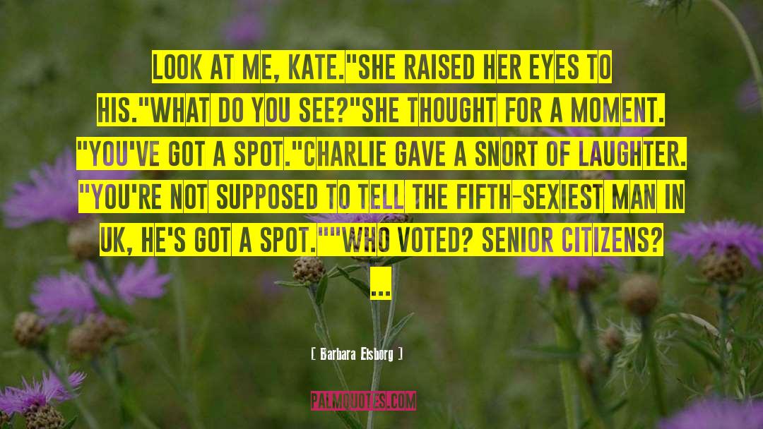 Barbara Elsborg Quotes: Look at me, Kate.