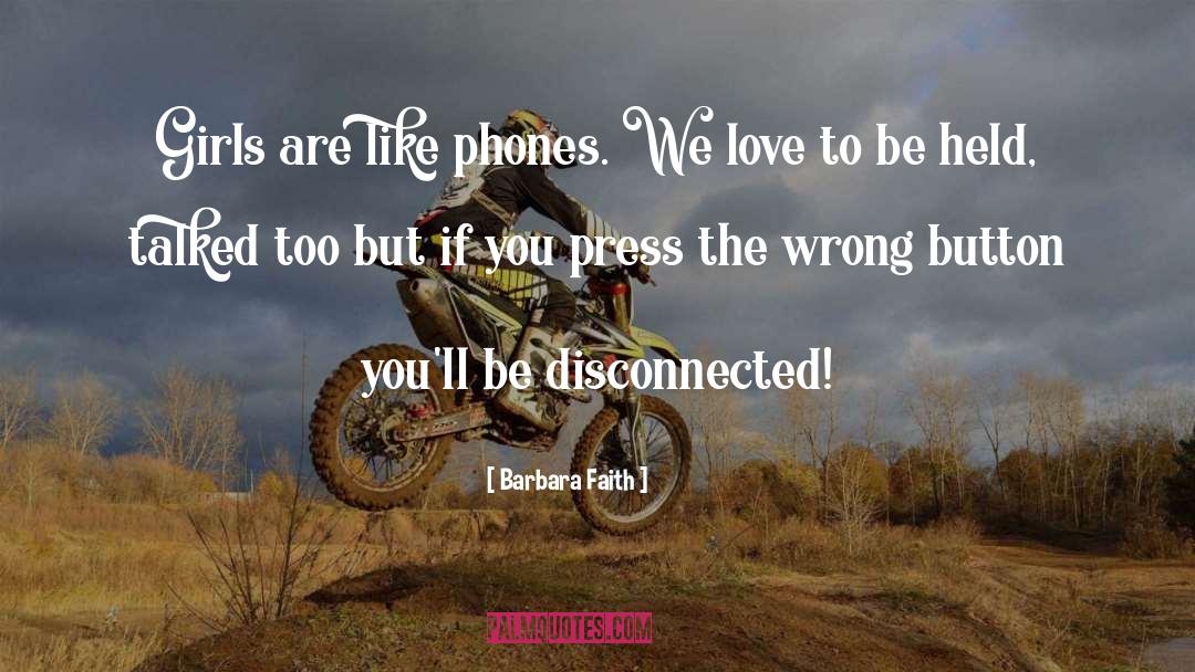 Barbara Faith Quotes: Girls are like phones. We