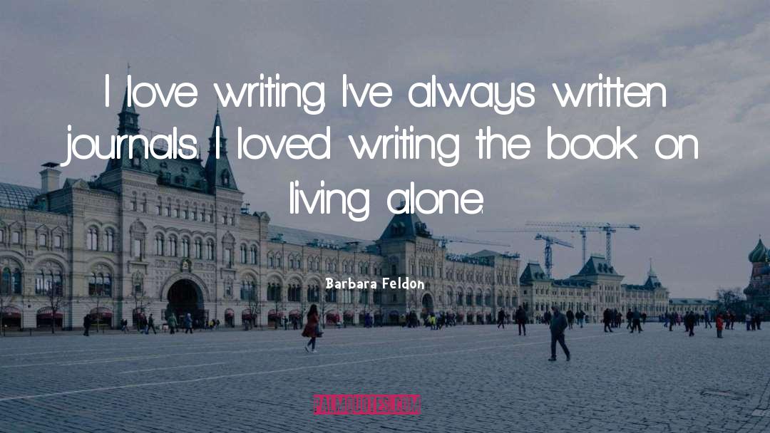 Barbara Feldon Quotes: I love writing. I've always