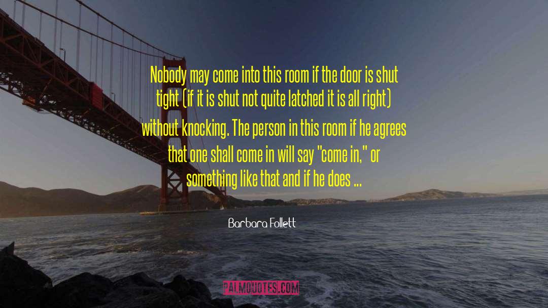 Barbara Follett Quotes: Nobody may come into this
