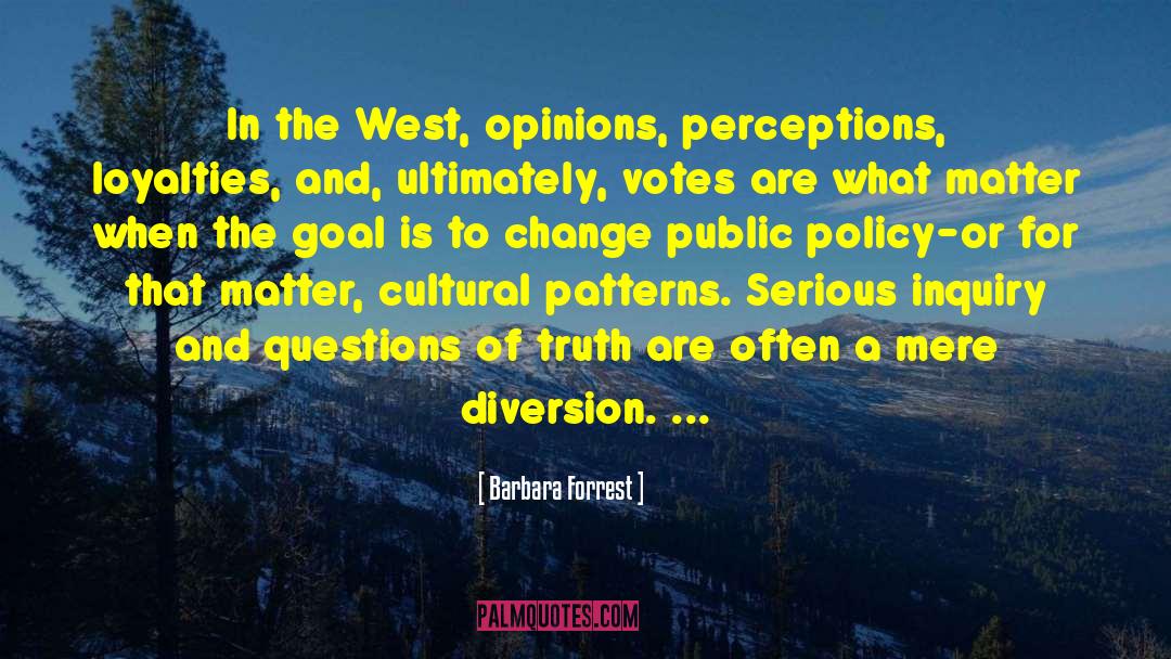 Barbara Forrest Quotes: In the West, opinions, perceptions,