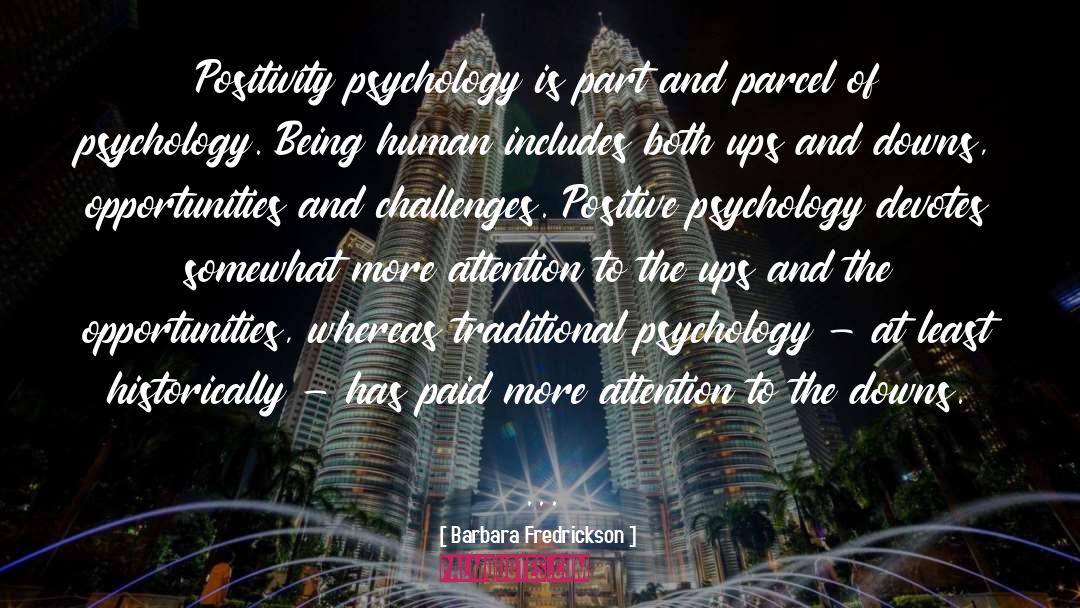 Barbara Fredrickson Quotes: Positivity psychology is part and