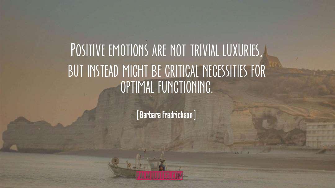 Barbara Fredrickson Quotes: Positive emotions are not trivial