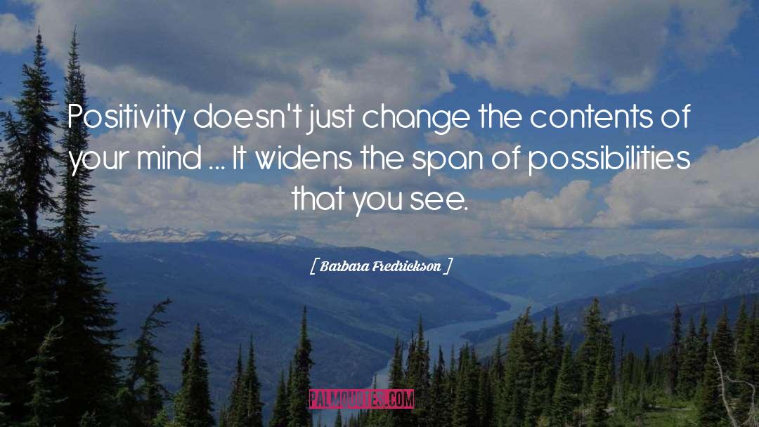 Barbara Fredrickson Quotes: Positivity doesn't just change the