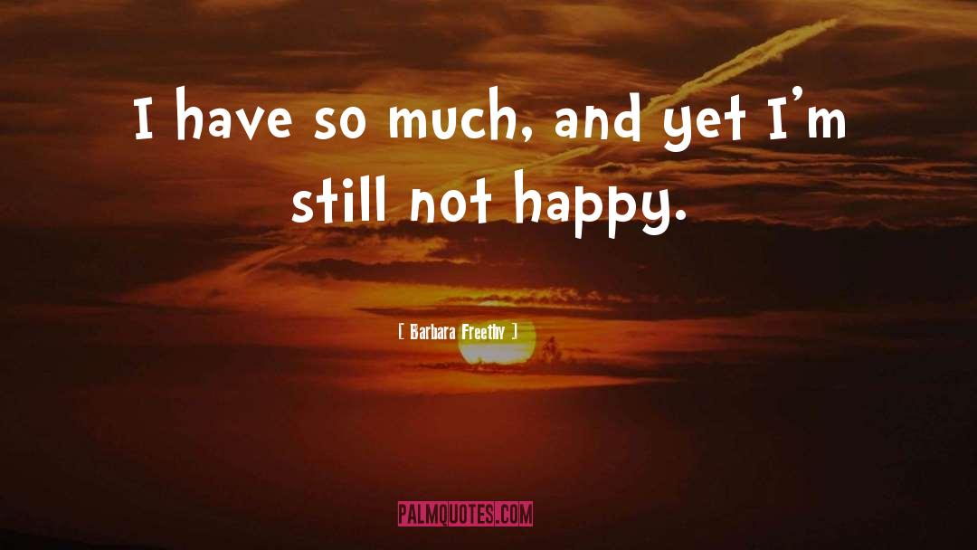 Barbara Freethy Quotes: I have so much, and