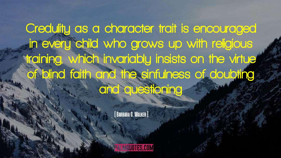 Barbara G. Walker Quotes: Credulity as a character trait