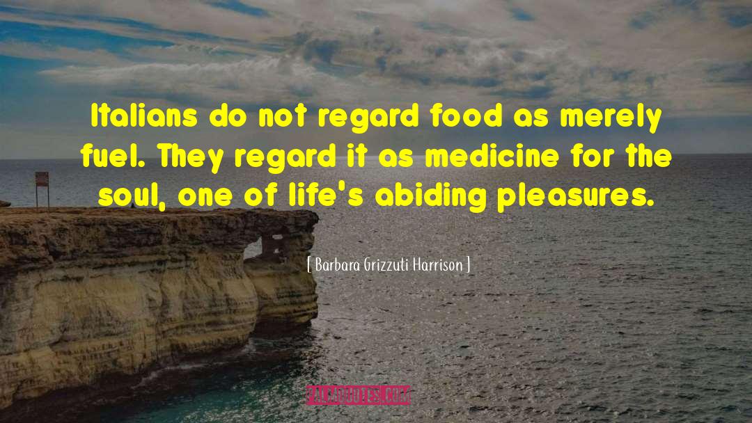 Barbara Grizzuti Harrison Quotes: Italians do not regard food