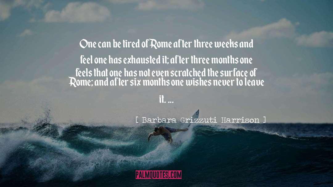 Barbara Grizzuti Harrison Quotes: One can be tired of