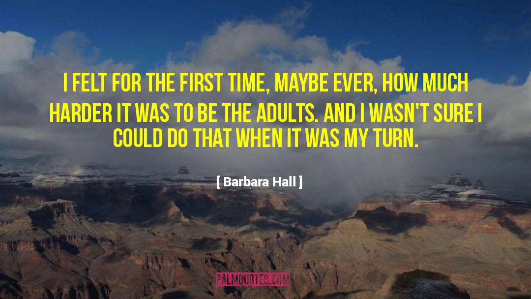 Barbara Hall Quotes: I felt for the first