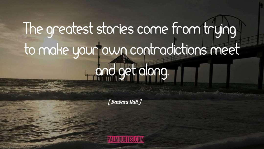 Barbara Hall Quotes: The greatest stories come from